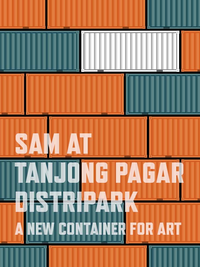 SAM at Tanjong Pagar Distripark: A New Container for Art