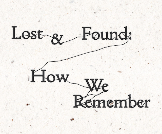 Lost & Found: How We Remember