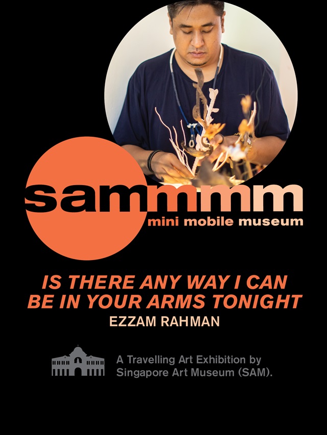 SAM Mini Mobile Museum: 'is there any way i can be in your arms tonight' by Ezzam Rahman