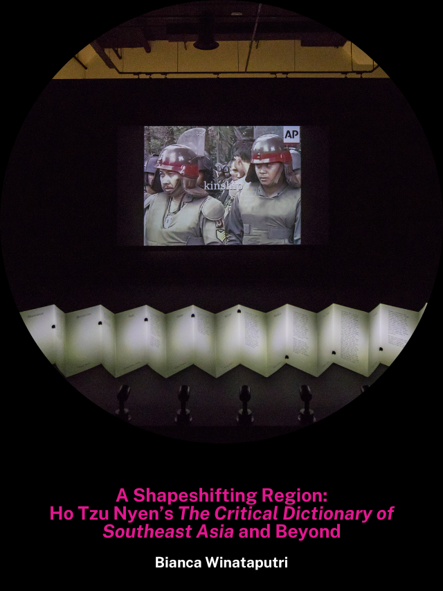 A Shapeshifting Region: Ho Tzu Nyen’s The Critical Dictionary of Southeast Asia and Beyond    