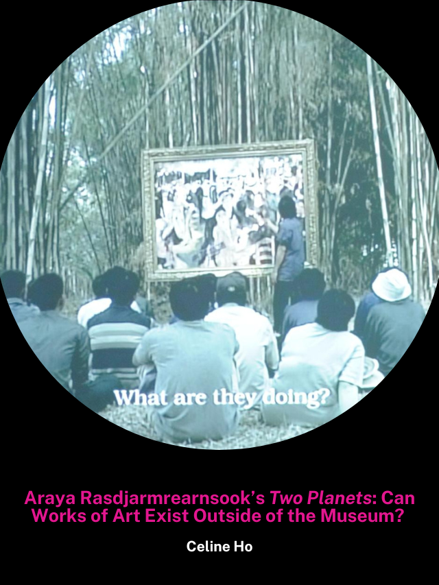 Araya Rasdjarmrearnsook’s Two Planets: Can Works of Art Exist Outside of the Museum?