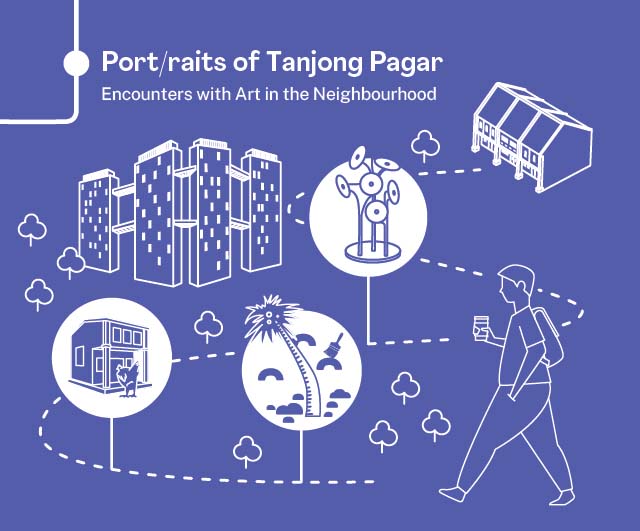 Port/raits of Tanjong Pagar: Encounters with Art in the Neighbourhood