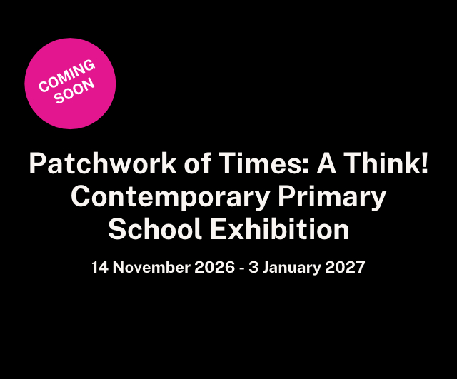 Patchwork of Times: A Think! Contemporary Primary School Exhibition